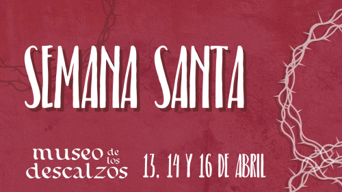 [NOTA DE PRENSA] SEMANA SANTA EN EL MUSEO DE LOS DESCALZOS.