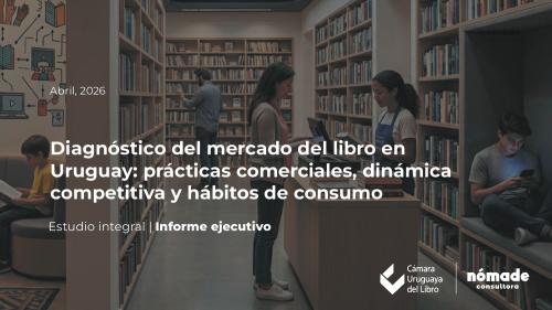 Diagnóstico del mercado del libro en Uruguay: prácticas comerciales, dinámica competitiva y hábitos de consumo